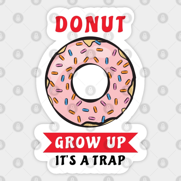 Donut Grow Up, It's A Trap - Funny Donut Pun Sticker by DesignWood Atelier